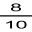 Whit sign with the number 8 in black, under that number a black horizontal line
                              and below that line the numbers 10 in black